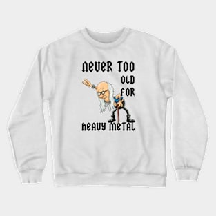 Never Too Old To Rock Crewneck Sweatshirt